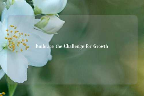 Embrace the Challenge for Growth